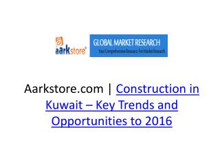 Aarkstore.com | Construction in Kuwait – Key Trends and Oppo