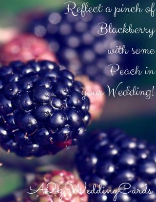 Reflect a pinch of Blackberry with some Peach in your Wedding!