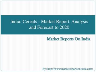 India: Cereals - Market Report. Analysis and Forecast to 2020