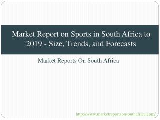 Market Report on Sports in South Africa to 2019 - Size, Trends, and Forecasts