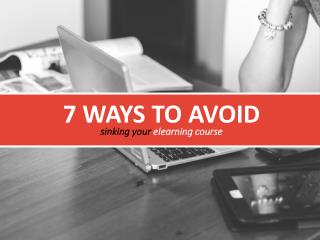 7 Ways to Avoid Sinking Your eLearning Course
