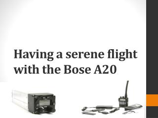 Having a serene flight with the Bose A20