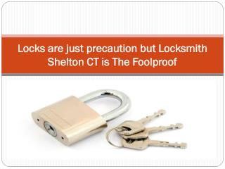 Locks are just precaution but Locksmith Shelton CT is the foolproof