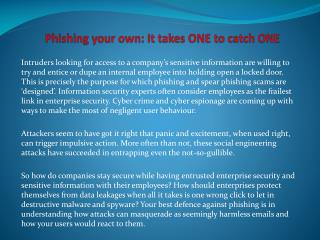 Phishing your own It takes ONE to catch ONE