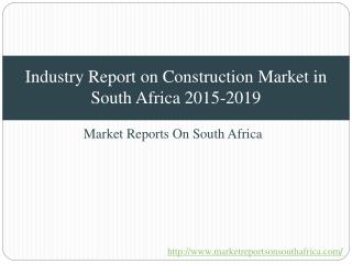 Industry Report on Construction Market in South Africa 2015-2019