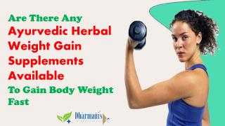 Are There Any Ayurvedic Herbal Weight Gain Supplements Available To Gain Body Weight Fast?