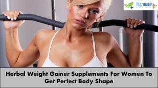 Herbal Weight Gainer Supplements For Women To Get Perfect Body Shape