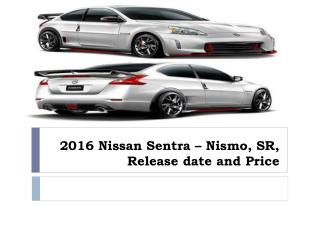 2016 Nissan Sentra – Nismo, SR, Release date and Price