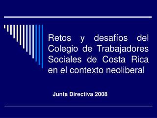 Retos y desafíos del Colegio de Trabajadores Sociales de Costa Rica en el contexto neoliberal
