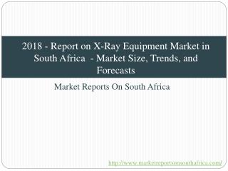 2018 - Report on X-Ray Equipment Market in South Africa - Market Size, Trends, and Forecasts