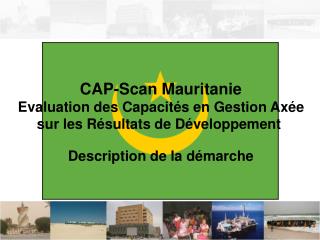CAP-Scan Mauritanie Evaluation des Capacités en Gestion Axée sur les Résultats de Développement Description de la démar