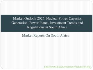 Market Outlook 2025: Nuclear Power Capacity, Generation, Power Plants, Investment Trends and Regulations in South Africa