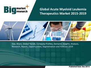 Global Acute Myeloid Leukemia Therapeutics market to grow at a CAGR of 19.75 percent over the period 2014-2019