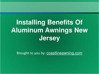 Installing Benefits Of Aluminum Awnings New Jersey