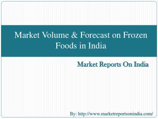 Market Volume & Forecast on Frozen Foods in India