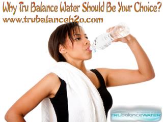 Why Tru Balance Water Should Be Your Choice