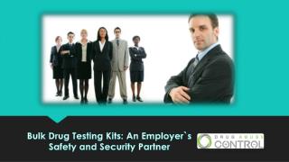 Bulk drug testing kits an employer`s safety and security partner