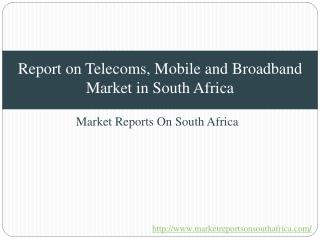 Report on Telecoms, Mobile Network and Broadband Market in South Africa