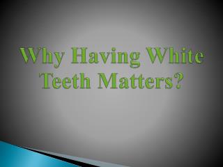 Why Having White Teeth Matters?