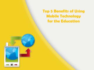 Top 5 Benefits of Using Mobile Technology for the Education