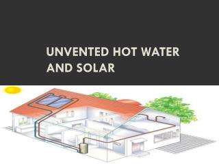 Unvented Hot Water and Solar