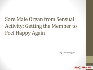 Sore Male Organ from Sensual Activity: Getting the Member to Feel Happy Again