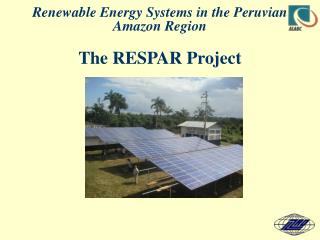Renewable Energy Systems in the Peruvian Amazon Region The RESPAR Project