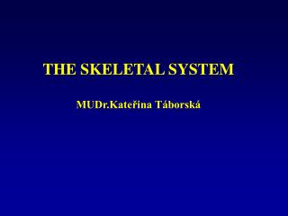 THE SKELETAL SYSTEM MUDr.Kateřina Táborská