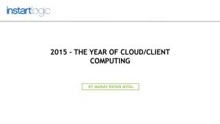 2015 – The Year of Cloud-Client Computing - Instart Logic