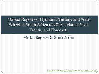 Market Report on Hydraulic Turbine and Water Wheel in South Africa to 2018 - Market Size, Trends, and Forecasts