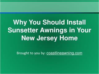 Why You Should Install Sunsetter Awnings In Your New Jersey Home