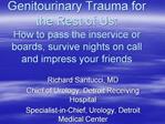 Genitourinary Trauma for the Rest of Us: How to pass the inservice or boards, survive nights on call and impress your fr