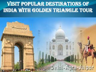 Visit Popular Destinations of India with Golden Triangle Tour