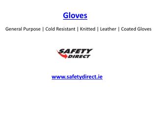 General Purpose | Cold Resistant | Knitted | Leather | Coated Gloves www.safetydirect.ie