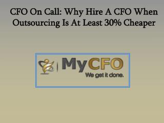 CFO On Call - Why Hire A CFO When Outsourcing Is At Least 30% Cheaper