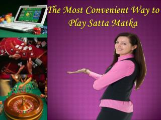 The Most Convenient Way to Play Satta Matka