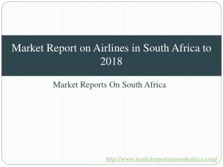 Market Report on Airlines in South Africa to 2018