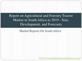 Report on Agricultural and Forestry Tractor Market in South Africa to 2019 - Size, Development, and Forecasts