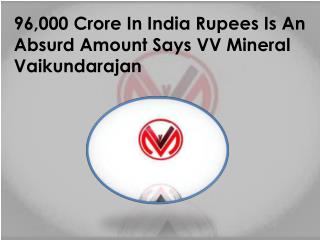 96,000 Crore In India Rupees Is An Absurd Amount Says VV Mineral Vaikundarajan