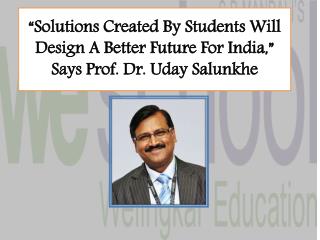 “Solutions Created By Students Will Design A Better Future For India,” Says Prof. Dr. Uday Salunkhe