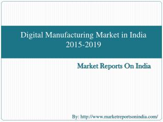 Digital Manufacturing Market in India 2015-2019