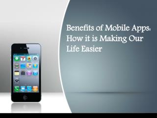 Benefits of Mobile Apps: How it is Making Our Life Easier