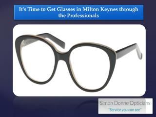 It’s Time to Get Glasses in Milton Keynes through the Professionals