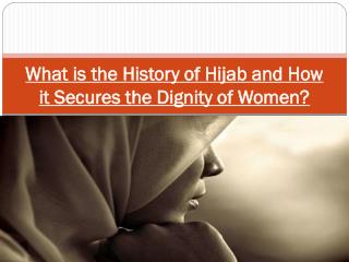 What is the History of Hijab and How it Secures the Dignity of Women