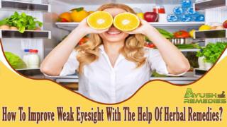 How To Improve Weak Eyesight With The Help Of Herbal Remedies?