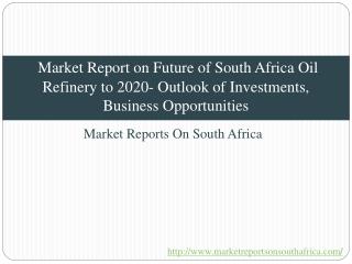 Market Report on Future of South Africa Oil Refinery to 2020- Outlook of Investments, Business Opportunities