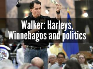Walker: Harleys, Winnebagos and politics