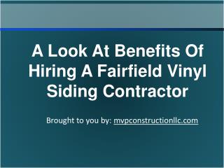 A Look At Benefits Of Hiring A Fairfield Vinyl Siding Contractor