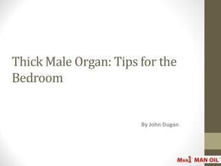 Thick Male Organ: Tips for the Bedroom