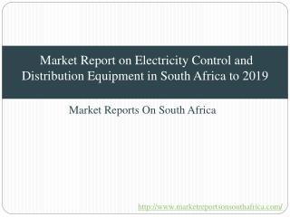 Market Report on Electricity Control and Distribution Equipment in South Africa to 2019